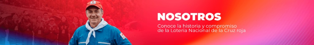 Nosotros. Conoce la historia y el compromiso de la Lotería Nacional de la Cruz Roja