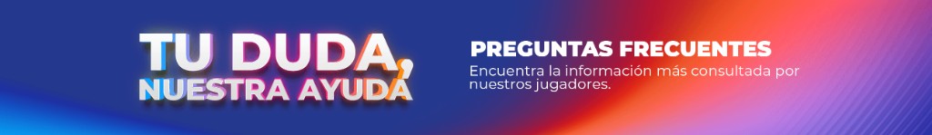 Preguntas frecuentes. Tu duda, nuestra ayuda. Encuentra la información más consultada por nuestros jugadores.